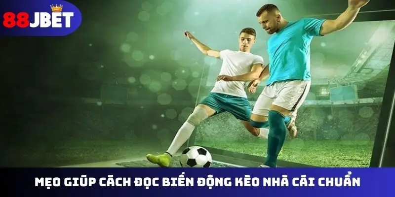 Mẹo giúp cách đọc biến động kèo nhà cái chuẩn