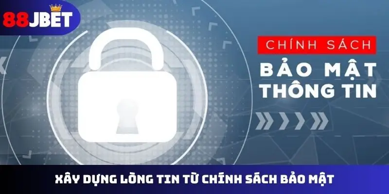 Xây dựng lòng tin từ chính sách bảo mật